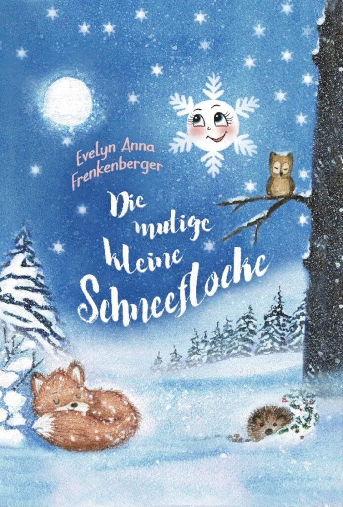 Die mutige kleine Schneeflocke eine Wintergeschichte von Evelyn Anna Frenkenberger