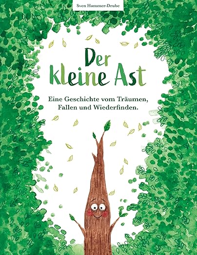 Der kleine Ast – Eine Geschichte vom Träumen, Fallen und Wiederfinden