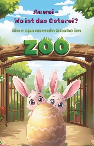 Auwei – Wo ist das Osterei? Eine spannende Suche im Zoo
