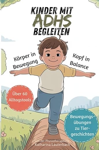 Kinder mit ADHS begleiten - Körper in Bewegung - Kopf in Balance