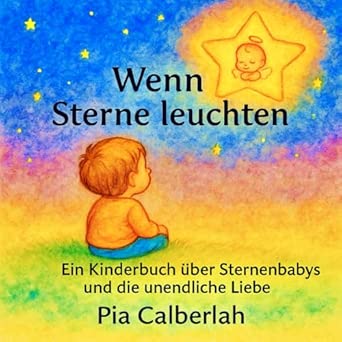 Wenn Sterne leuchten – Ein Kinderbuch über Sternenbabys und die unendliche Liebe