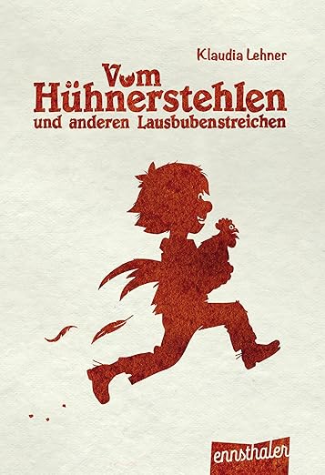 Vom Hühnerstehlen und anderen Lausbubenstreichen