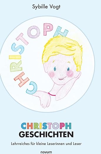 Christoph Geschichten - Lehrreiches für kleine Leserinnen und Leser