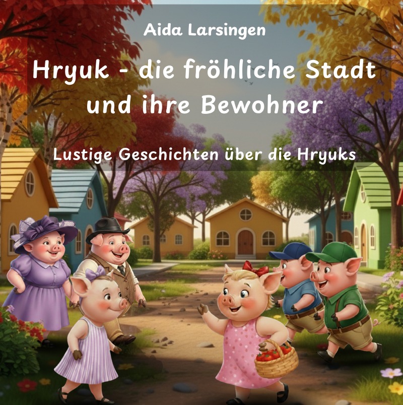 Hryuk – die fröhliche Stadt und ihre Bewohner – Lustige Geschichten über die Hryuks