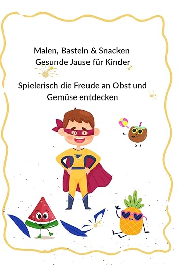 Malen, Basteln & Snacken - Gesunde Jause für Kinder