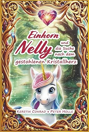 Einhorn Nelly und die Suche nach dem gestohlenen Kristallherz