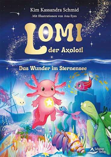 Lomi der Axolotl - Das Wunder im Sternensee